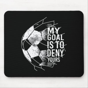 My Goal Is To Deny Yours Goalkeeper Soccer Goalie Mouse Pad