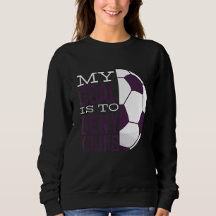 My Goal Is To Deny Yours Goalkeeper Soccer Goalie Sweatshirt
