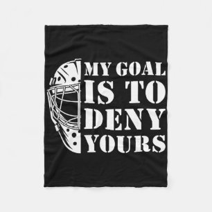 My Goal Is To Deny Yours Hockey Fleece Blanket