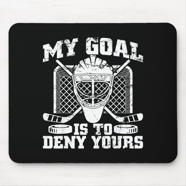 My Goal Is To Deny Yours Hockey Goalie Ice Hockey  Mouse Pad (Front)