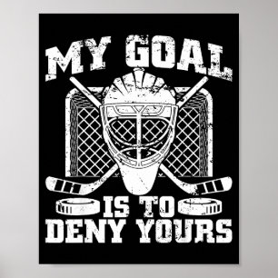 My Goal Is To Deny Yours Hockey Goalie Ice Hockey  Poster