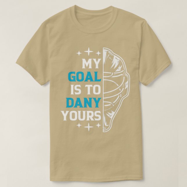 My Goal Is To Deny Yours Ice Hockey Goalie T-Shirt (Design Front)