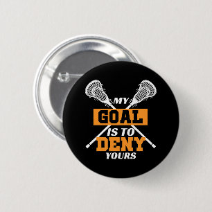 My Goal Is To Deny Yours Lacrosse 6 Cm Round Badge