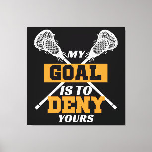 My Goal Is To Deny Yours Lacrosse Canvas Print