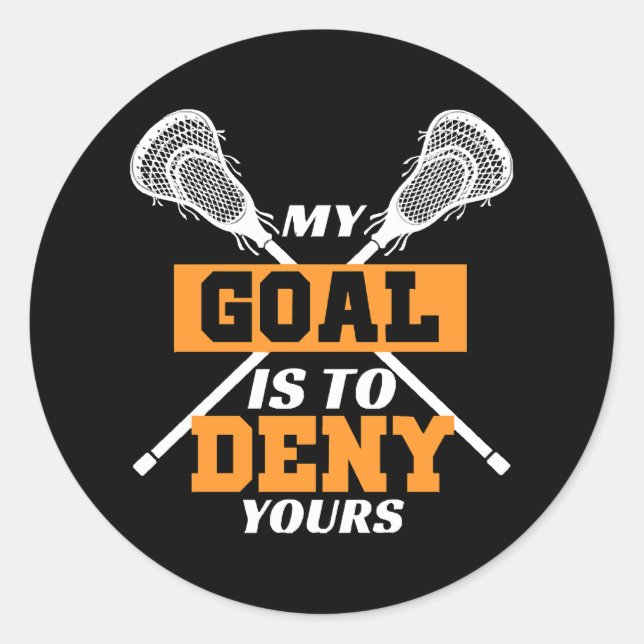 My Goal Is To Deny Yours Lacrosse Classic Round Sticker (Front)