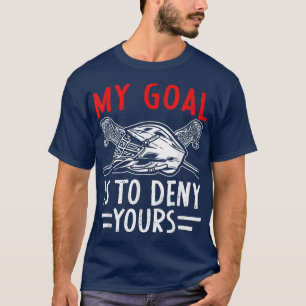My Goal Is To Deny Yours Lacrosse Goalie Coach  T-Shirt