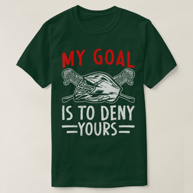 My Goal Is To Deny Yours Lacrosse Goalie Coach  T-Shirt (Design Front)