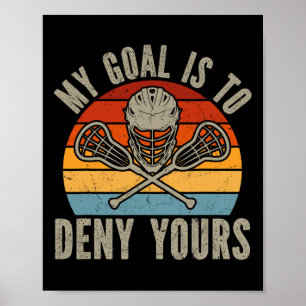 My Goal Is To Deny Yours Lacrosse Goalie Lacrosse  Poster