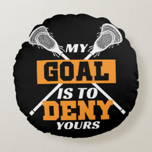 My Goal Is To Deny Yours Lacrosse Round Cushion