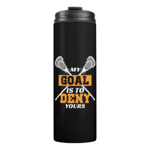 My Goal Is To Deny Yours Lacrosse Thermal Tumbler