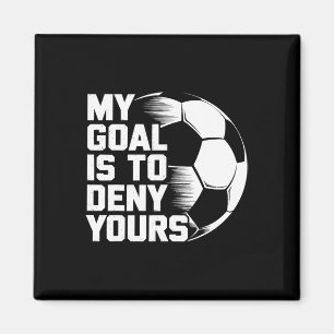 My Goal Is To Deny Yours Soccer _1  Magnet