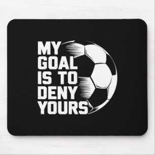 My Goal Is To Deny Yours Soccer _1 Mouse Pad