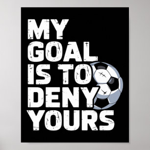 My Goal Is To Deny Yours Soccer _1  Poster