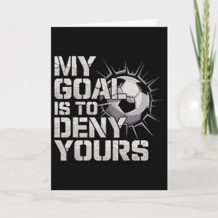 My Goal Is To Deny Yours Soccer _2  Card
