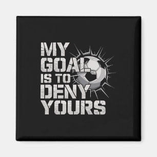 My Goal Is To Deny Yours Soccer _2  Magnet