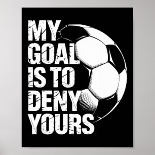 My Goal Is To Deny Yours Soccer _2 Poster