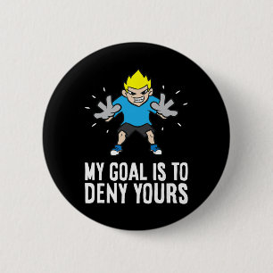 My Goal Is To Deny Yours Soccer Goalie  6 Cm Round Badge
