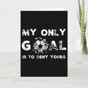 My Goal Is To Deny Yours Soccer Goalie Birthday  Card