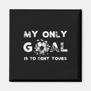 My Goal Is To Deny Yours Soccer Goalie Birthday  Magnet