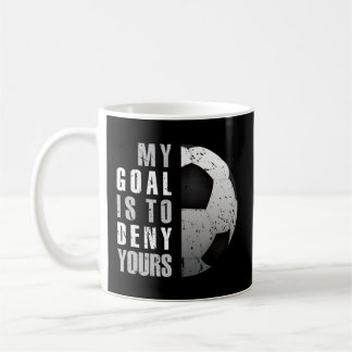 My Goal Is To Deny Yours Soccer Goalie Coffee Mug