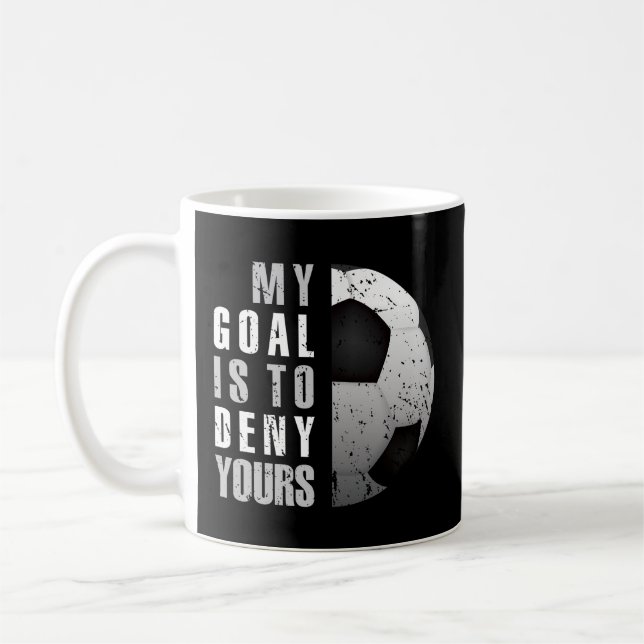 My Goal Is To Deny Yours Soccer Goalie Coffee Mug (Left)