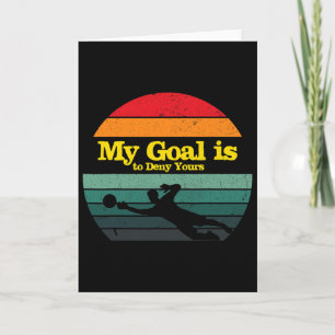 My Goal Is To Deny Yours Soccer Goalie Distressed Card