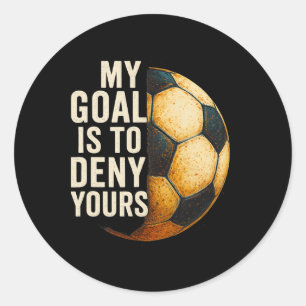 My Goal Is To Deny Yours Soccer Goalie Distressed Classic Round Sticker