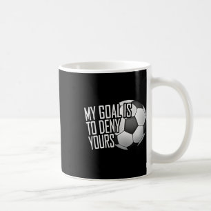 My Goal Is To Deny Yours Soccer Goalie Distressed Coffee Mug