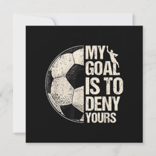 My Goal Is To Deny Yours Soccer Goalie Distressed Invitation