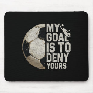 My Goal Is To Deny Yours Soccer Goalie Distressed Mouse Pad
