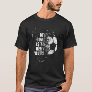 My Goal Is To Deny Yours Soccer Goalie Distressed T-Shirt