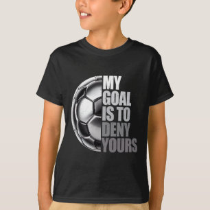 My Goal Is To Deny Yours Soccer Goalie Distressed  T-Shirt