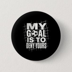 My Goal Is To Deny Yours Soccer Goalie Goalkeeper  6 Cm Round Badge