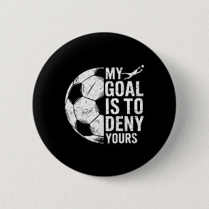 My Goal Is To Deny Yours Soccer Goalie Goalkeeper  6 Cm Round Badge