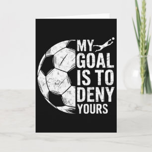 My Goal Is To Deny Yours Soccer Goalie Goalkeeper Card