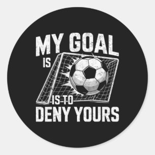 My Goal Is To Deny Yours Soccer Goalie Goalkeeper  Classic Round Sticker