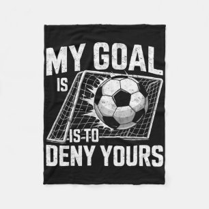 My Goal Is To Deny Yours Soccer Goalie Goalkeeper  Fleece Blanket