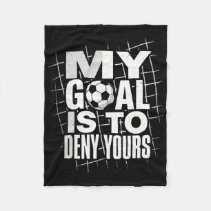 My Goal Is To Deny Yours Soccer Goalie Goalkeeper Fleece Blanket