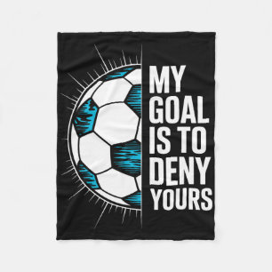 My Goal Is To Deny Yours Soccer Goalie Goalkeeper Fleece Blanket
