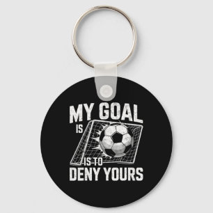 My Goal Is To Deny Yours Soccer Goalie Goalkeeper Key Ring