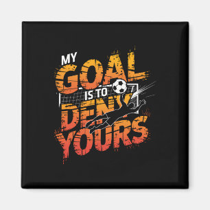 My Goal Is To Deny Yours Soccer Goalie Shirt Goali Magnet
