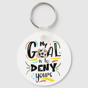 My Goal is to Deny Yours, Soccer Goalkeeper Fan Key Ring