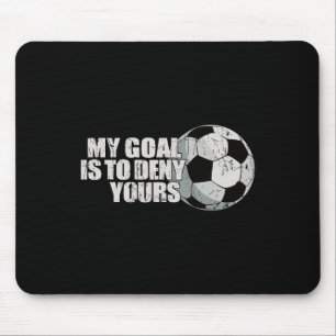 My Goal Is To Deny Yours Soccer Mouse Pad