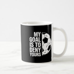 My Goal Is To Deny Yours Soccer Player _1 Coffee Mug