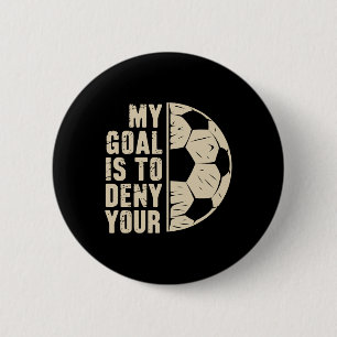My Goal Is To Deny Yours Soccer Player 6 Cm Round Badge