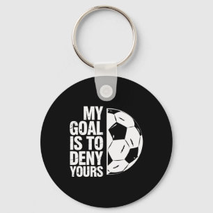 My Goal Is To Deny Yours Soccer Player  Key Ring