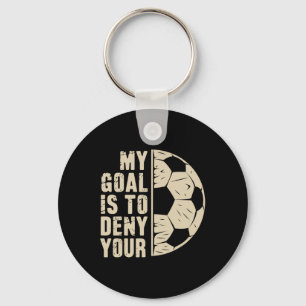 My Goal Is To Deny Yours Soccer Player Key Ring