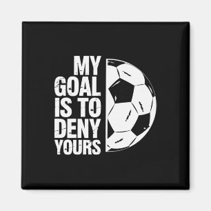 My Goal Is To Deny Yours Soccer Player  Magnet