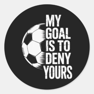 My Goal Is To Deny Yours Soccer Shot Blocker Classic Round Sticker