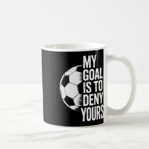 My Goal Is To Deny Yours Soccer Shot Blocker Coffee Mug